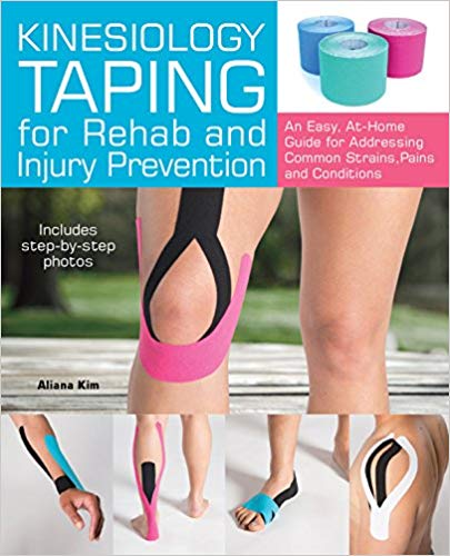 Kinesiology Taping for Rehab and Injury Prevention:  An Easy, At-Home Guide for Overcoming Common Strains, Pains and Conditions